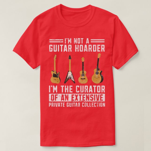 Funny Guitarist Im Not A Guitar Hoarder Im The Cur T-Shirt (Design Front)