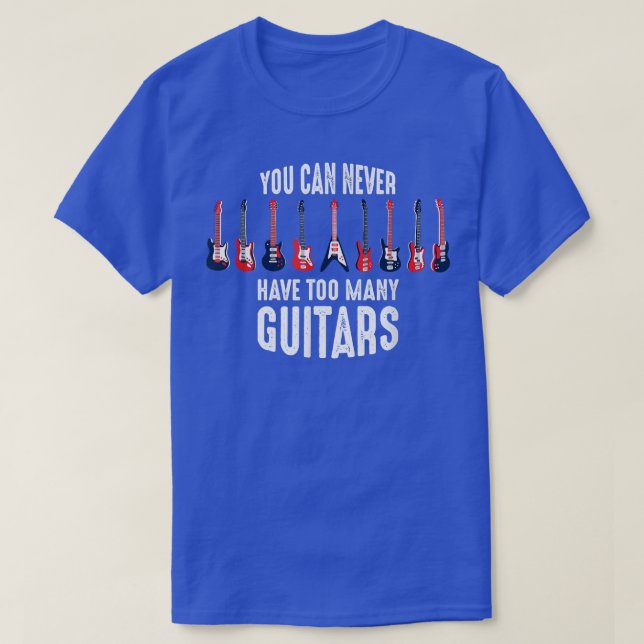 funny guitarist shirt you can never have too many  (Design Front)