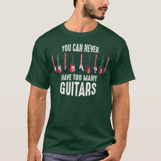funny guitarist shirt you can never have too many