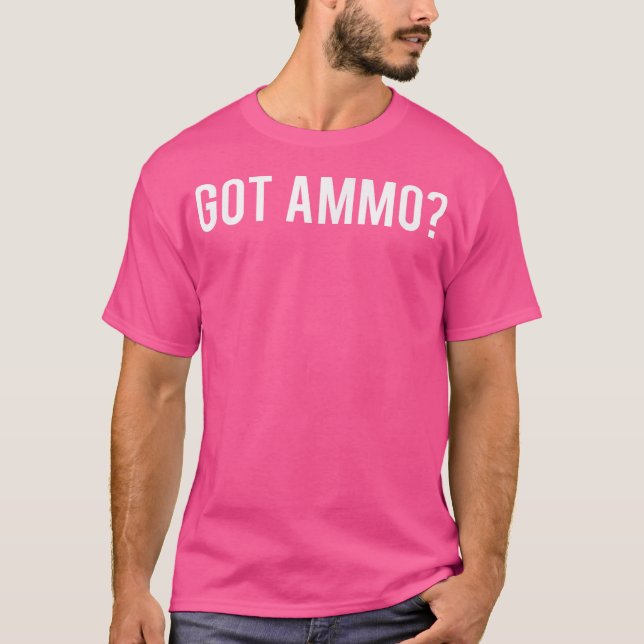 Funny Gun Cool Got Ammo 2Nd Amendment Fan T-Shirt (Front)