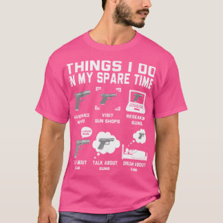 Funny Gun Lover -Things I Do In My Spare Time Gun T-Shirt