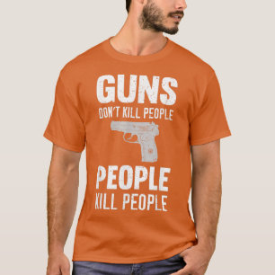 Funny Guns Don't Kill People People Kill People  T-Shirt