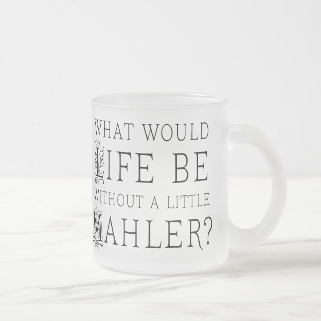 Funny Gustav Mahler music quote gift Frosted Glass Coffee Mug (Right)