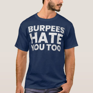 Funny Gym , Burpees Hate You Too 109 T-Shirt