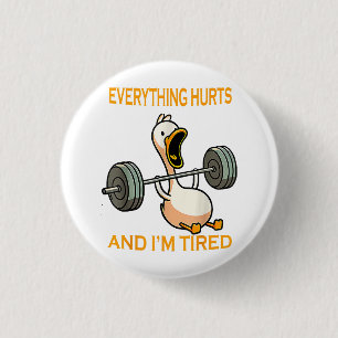 Funny gym duck Quote Everything Hurts And I'm Tire 3 Cm Round Badge