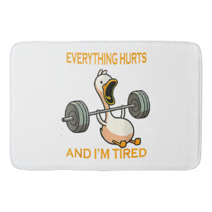Funny gym duck Quote Everything Hurts And I'm Tire Bath Mat