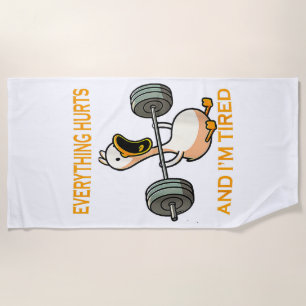 Funny gym duck Quote Everything Hurts And I'm Tire Beach Towel
