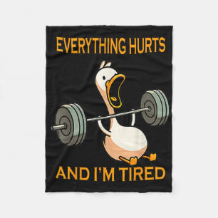 Funny Gym Duck Quote Everything Hurts And I'm Tire Fleece Blanket