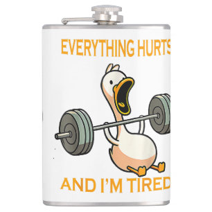 Funny gym duck Quote Everything Hurts And I'm Tire Hip Flask