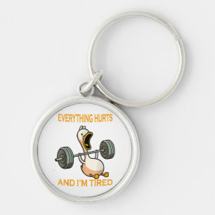 Funny gym duck Quote Everything Hurts And I'm Tire Key Ring