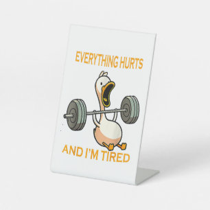 Funny gym duck Quote Everything Hurts And I'm Tire Pedestal Sign