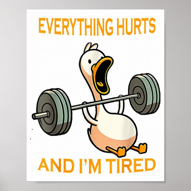 Funny gym duck Quote Everything Hurts And I'm Tire Poster (Front)