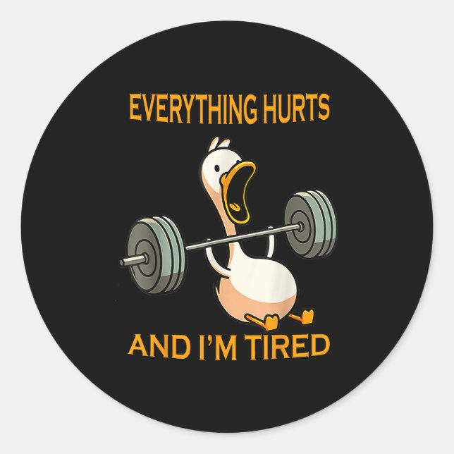 Funny Gym Duck Quote Everything Hurts And Im Tired Classic Round Sticker (Front)