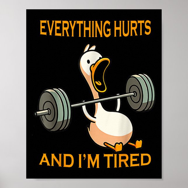 Funny Gym Duck Quote Everything Hurts And Im Tired Poster (Front)