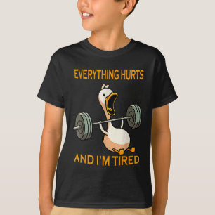 Funny Gym Duck Quote Everything Hurts And Im Tired T-Shirt