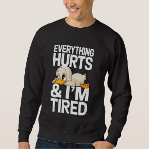 Funny Gym Duck Saying Everything Hurts And I'm Tir Sweatshirt