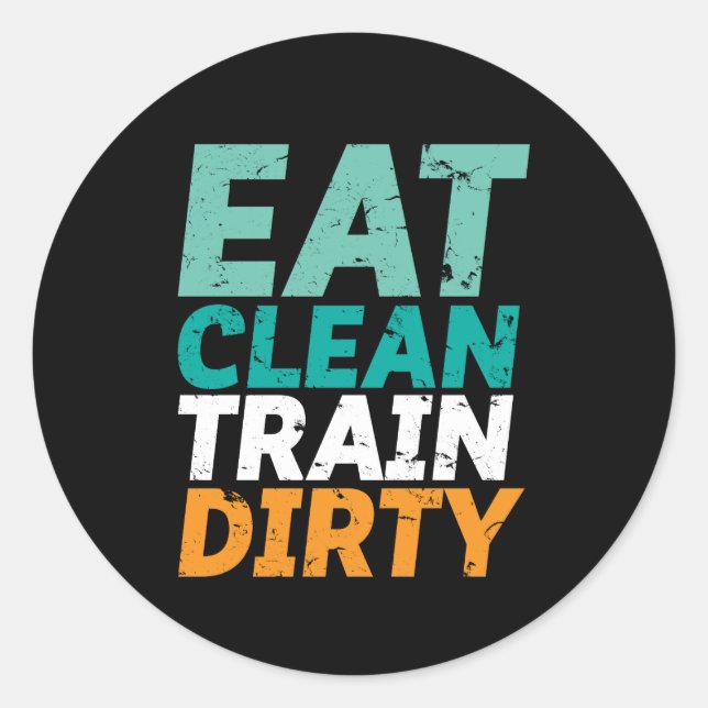Funny Gym Fitness Training Eat Clean Train Dirty Classic Round Sticker (Front)