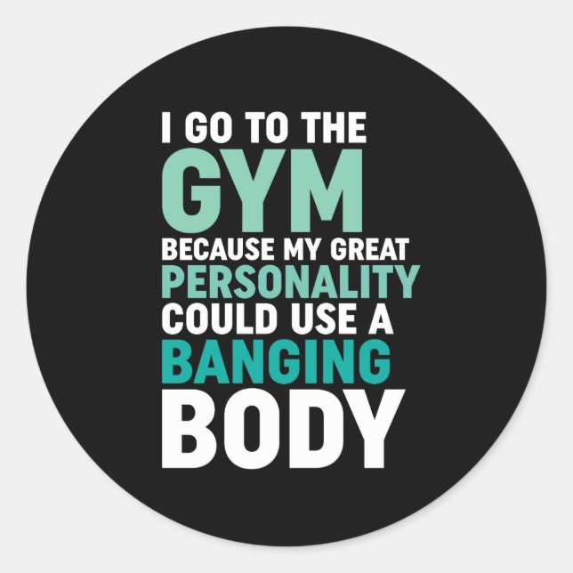 Funny Gym Fitness Workout I Go To The Gym Because Classic Round Sticker (Front)