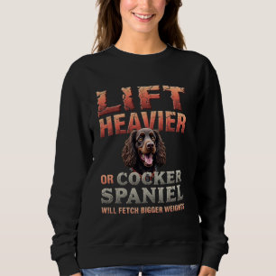 Funny Gym Gift for Cocker Spaniel Dog Owners Sweatshirt