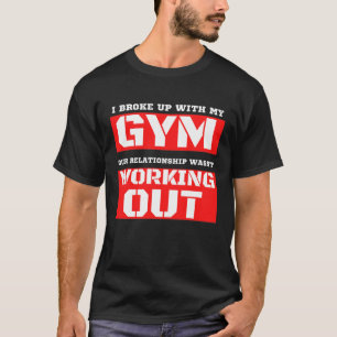 Funny Gym Humour ‘I Broke Up With My Gym’ workout T-Shirt