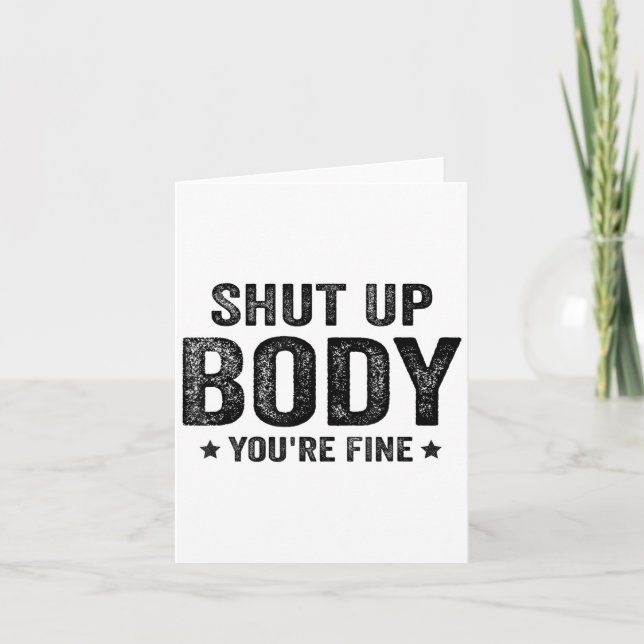 Funny Gym Motivational Shut Up Body You're Fine  Card (Front)