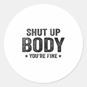 Funny Gym Motivational Shut Up Body You're Fine  Classic Round Sticker