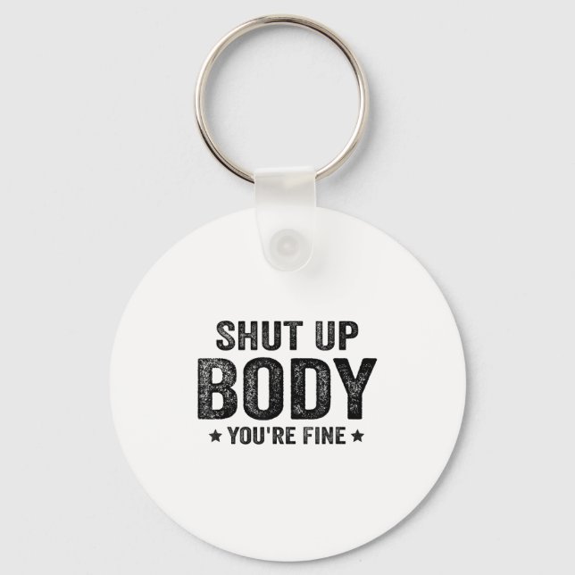 Funny Gym Motivational Shut Up Body You're Fine  Key Ring (Front)