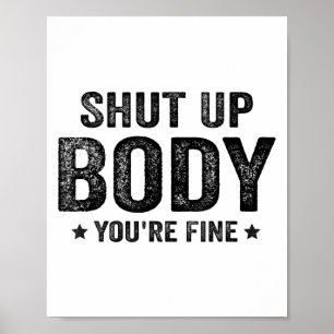Funny Gym Motivational Shut Up Body You're Fine  Poster