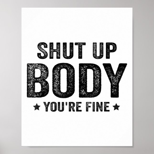 Funny Gym Motivational Shut Up Body You're Fine  Poster (Front)
