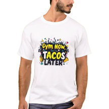 Funny "Gym Now, Tacos Later" Fitness T-Shirt