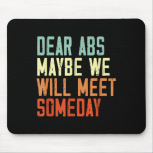 Funny Gym Quote Dear Abs, Maybe One Day We Will Me Mouse Mat