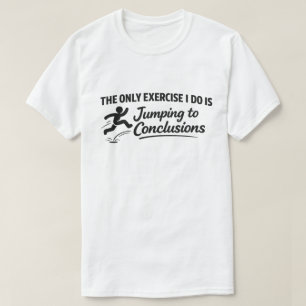 Funny Gym Quote "Jumping To Conclusions" T-Shirt