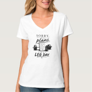 Funny Gym Quote Sorry I Have Plans It's Leg Day T-Shirt