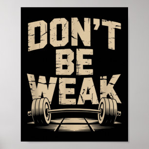 Funny Gym Quotes Be Stronger Dont Be Weak Gym Moti Poster
