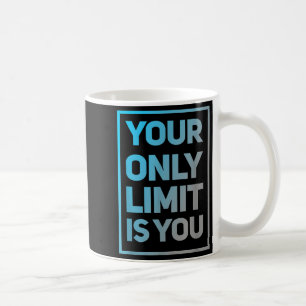 Funny Gym Quotes Your Only Limit Is You Gym Motiva Coffee Mug