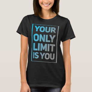 Funny Gym Quotes Your Only Limit Is You Gym Motiva T-Shirt