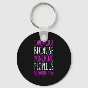 Funny Gym S_ I Workout Because Punching People Shi Key Ring