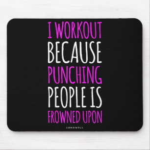 Funny Gym S_ I Workout Because Punching People Shi Mouse Mat
