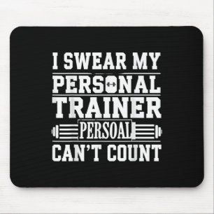 Funny Gym Saying I Swear My Personal Trainer Cant Mouse Mat