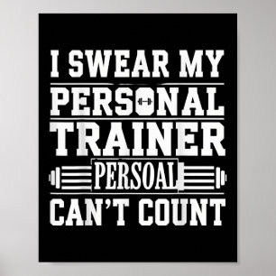 Funny Gym Saying I Swear My Personal Trainer Cant Poster