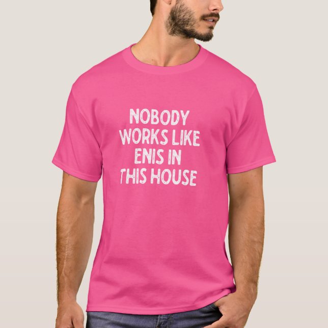 Funny Gym Saying Nobody Works Like Enis In This Ho T-Shirt (Front)