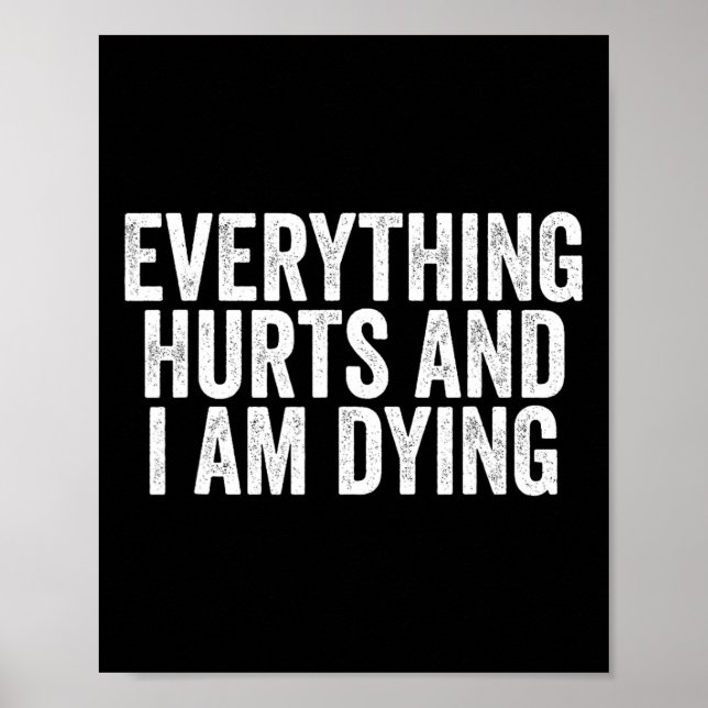 Funny Gym Saying Shirt Everything Hurts And I Am D Poster (Front)