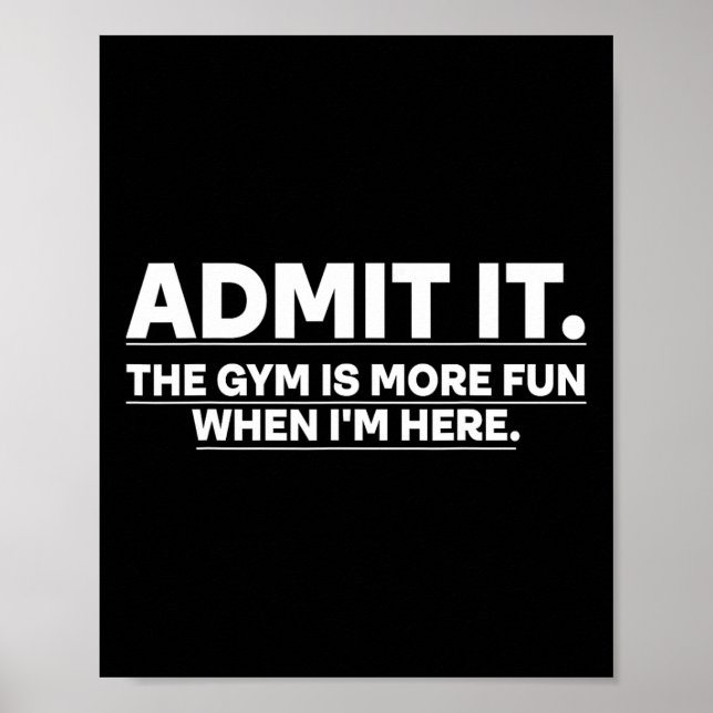 Funny Gym Shirt Admit It The Gym Is More Fun When  Poster (Front)