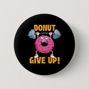 Funny Gym Shirts Doughnut Give Up - Workout Gym We 6 Cm Round Badge