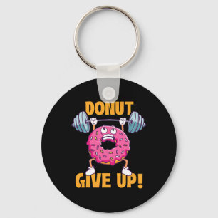 Funny Gym Shirts Doughnut Give Up - Workout Gym We Key Ring