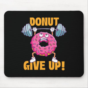 Funny Gym Shirts Doughnut Give Up - Workout Gym We Mouse Mat