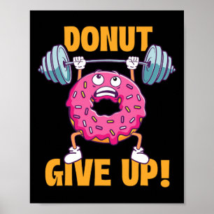Funny Gym Shirts Doughnut Give Up - Workout Gym We Poster