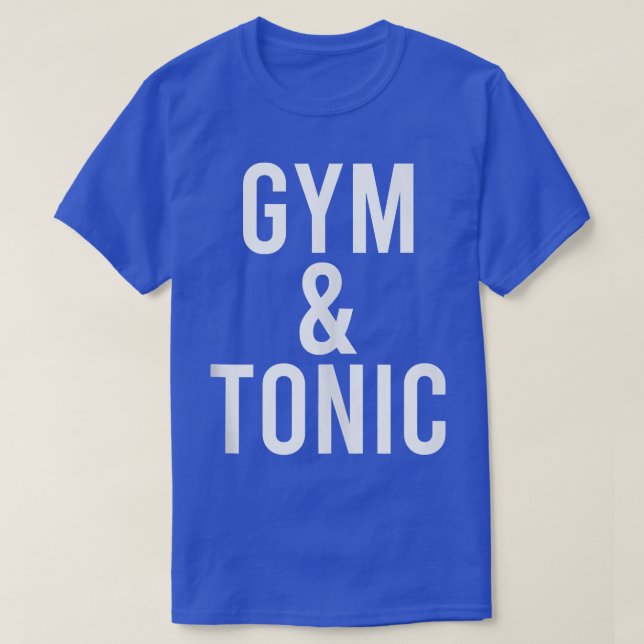 Funny Gym & Tonic Gin And Tonic Pun Fitness Drinki T-Shirt (Design Front)