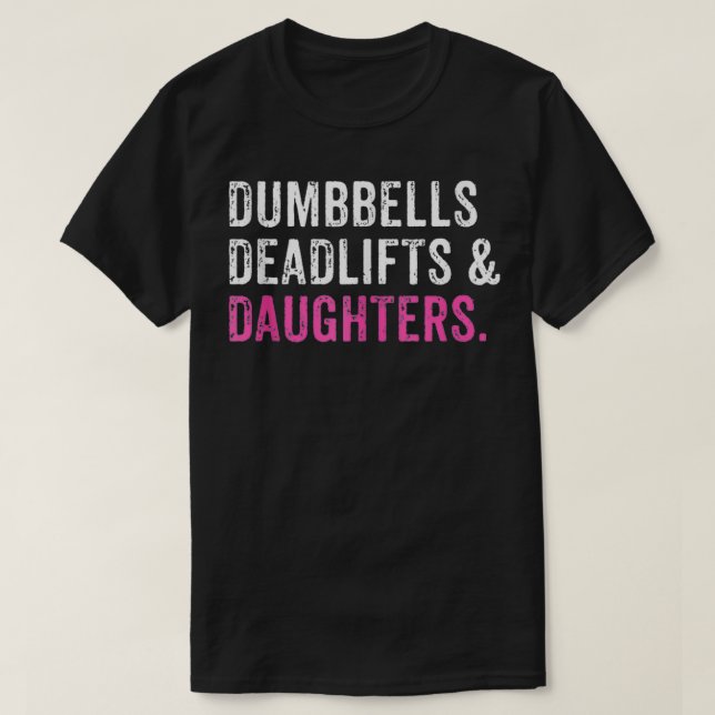Funny Gym Workout Father's Day Dumbbells Deadlifts T-Shirt (Design Front)