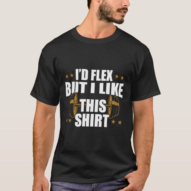 Funny Gym Workout - I’d Flex But I Like This Shirt (Front)